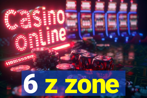 6 z zone